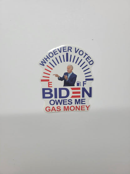 Whoever Voted BIDEN Owes Me Gas Money - Sticker