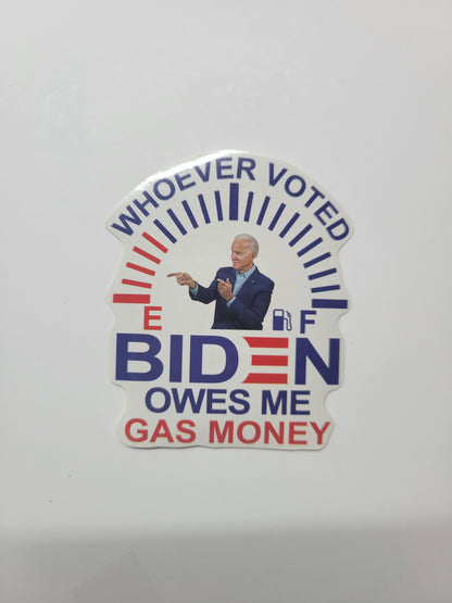 Whoever Voted BIDEN Owes Me Gas Money - Sticker