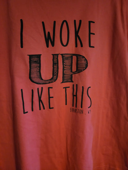 I Woke Up Like This - Shirt