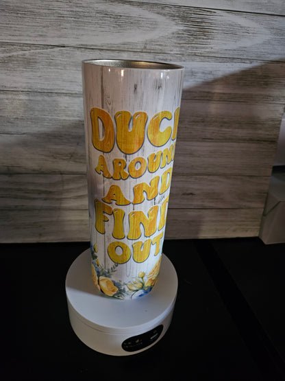 20oz. Tumbler- Duck around and find out