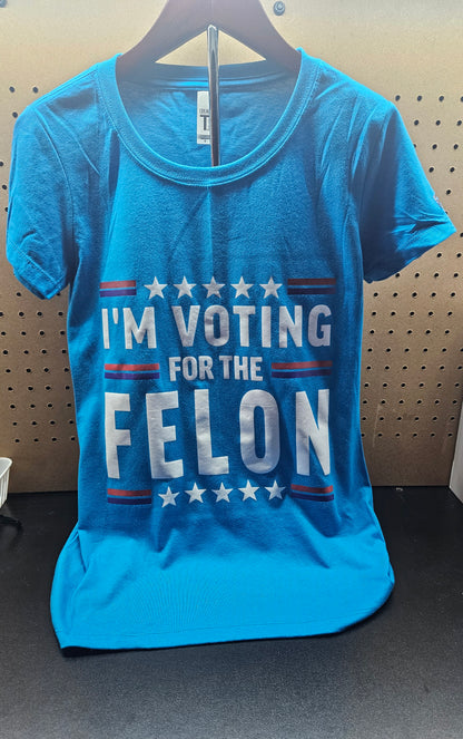 I'm voting for a Felon - Women Shirt