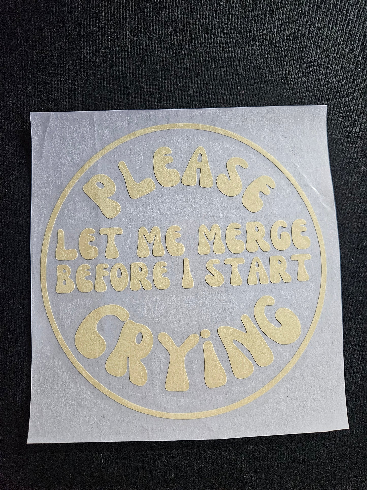 Please Let Me Merge Before I Start Crying - Window Decal