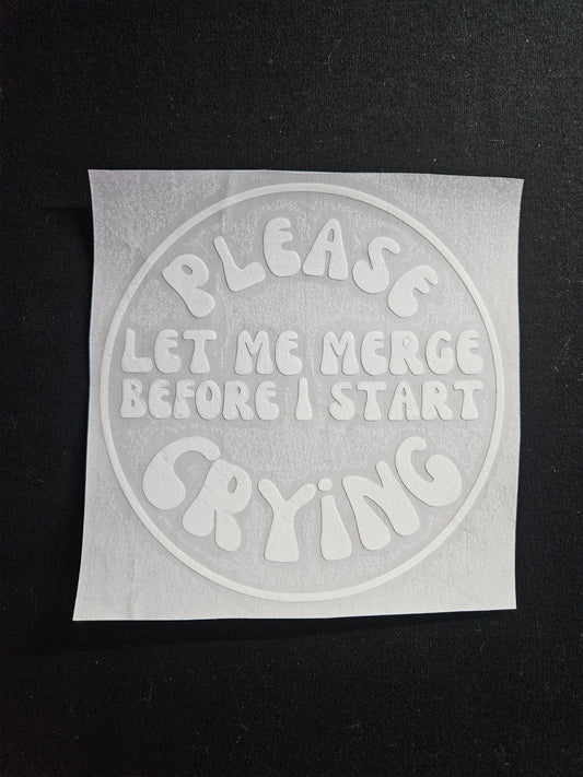 Please Let Me Merge Before I Start Crying - Window Decal