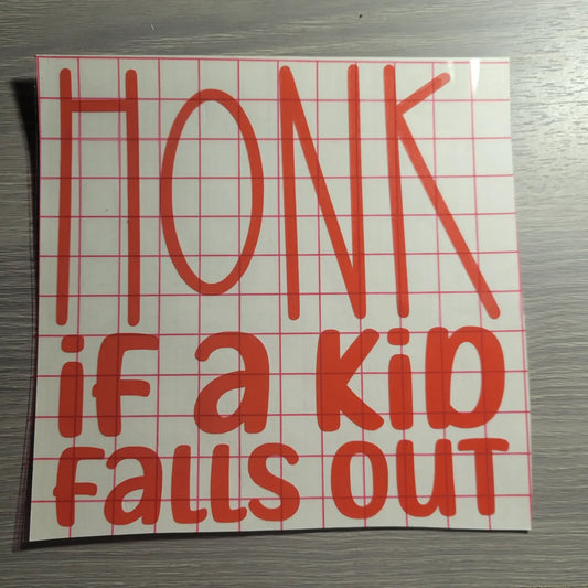 Honk if s kid falls out - Window Decal