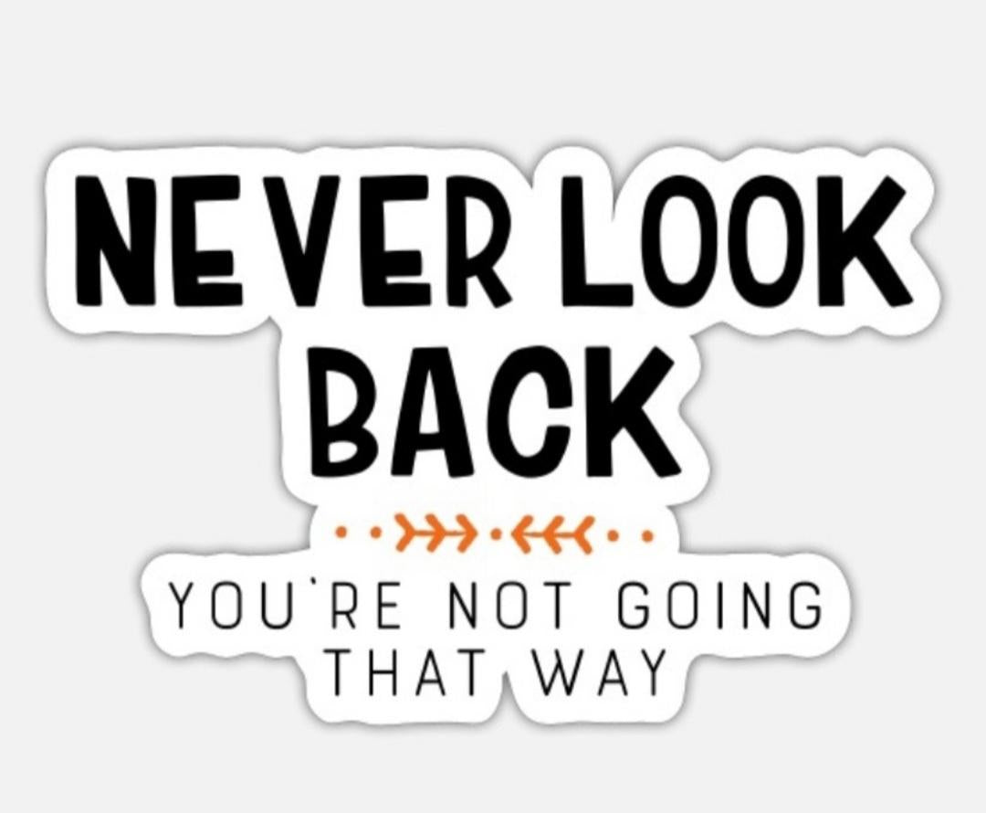 Never Look Back You Are Not Going That Way Tumbler